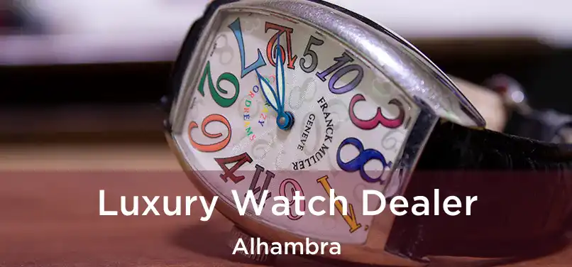 Luxury Watch Dealer Alhambra