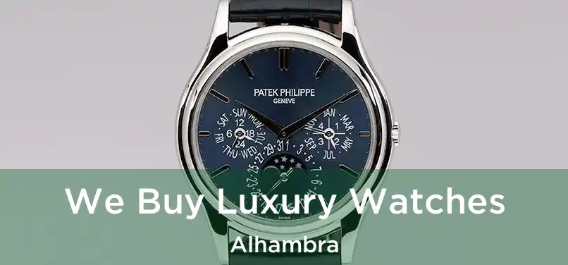 We Buy Luxury Watches Alhambra